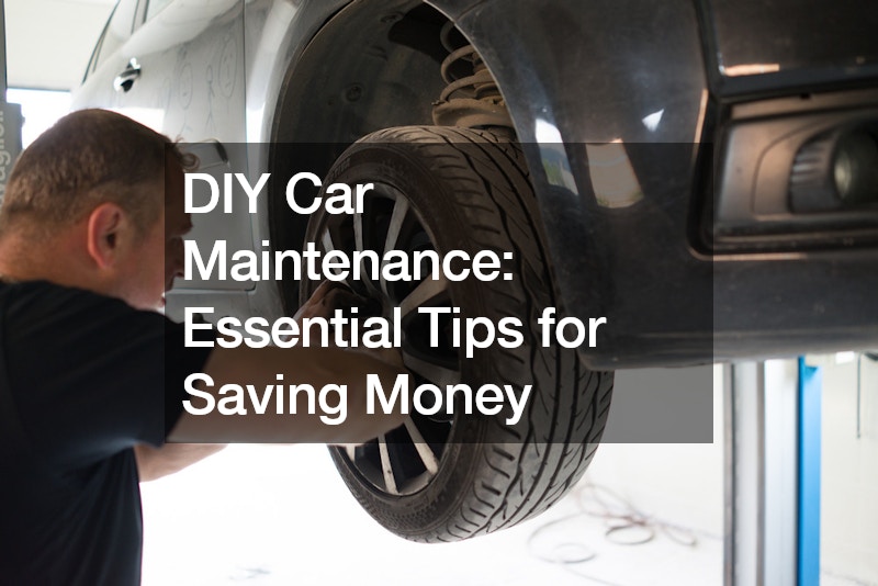 DIY Car Maintenance Essential Tips for Saving Money - Welcome Big Wigs